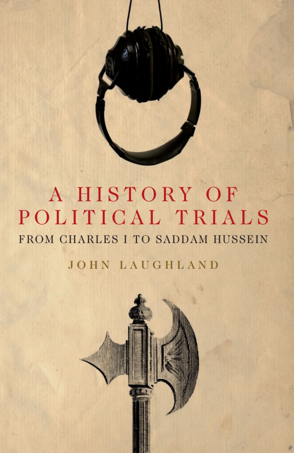 A History of Political Trials From Charles I to Saddam Hussein 1st Edition