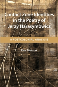 Omslagafbeelding: Contact Zone Identities in the Poetry of Jerzy Harasymowicz 1st edition 9783034308328