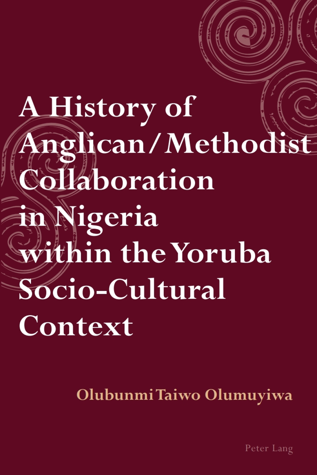 A History of Anglican / Methodist Collaboration in Nigeria within the Yoruba Socio-Cultural Context 1st Edition
