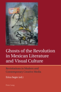 Titelbild: Ghosts of the Revolution in Mexican Literature and Visual Culture 1st edition 9783034307024