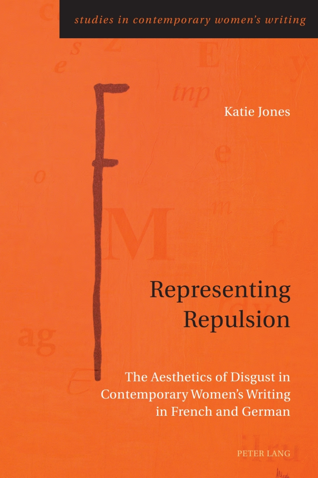 Representing Repulsion The Aesthetics of Disgust in Contemporary Women’s Writing in French and German 1st Edition
