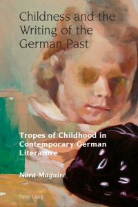 表紙画像: Childness and the Writing of the German Past 1st edition 9783034308809