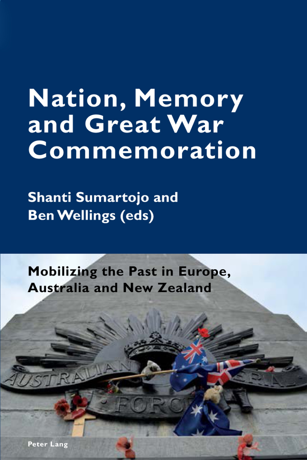Nation, Memory and Great War Commemoration Mobilizing the Past in Europe, Australia and New Zealand 1st Edition