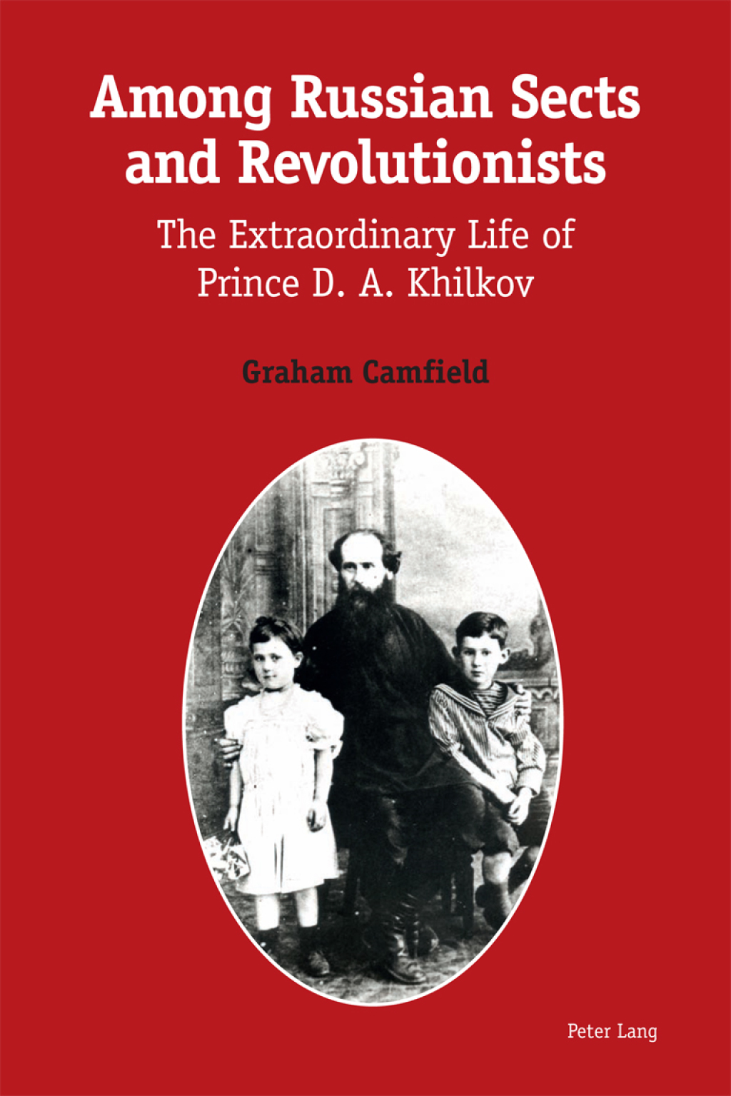 Among Russian Sects and Revolutionists The Extraordinary Life of Prince D. A. Khilkov 1st Edition