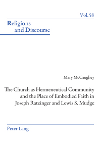 Cover image: The Church as Hermeneutical Community and the Place of Embodied Faith in Joseph Ratzinger and Lewis S. Mudge 1st edition 9783034318297