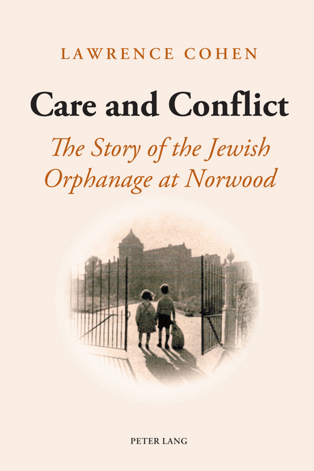 Care and Conflict The Story of the Jewish Orphanage at Norwood 1st Edition