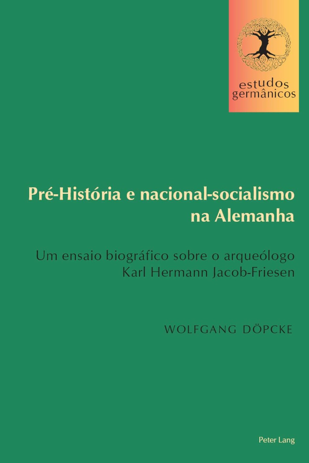 Pré-História e nacional-socialismo na Alemanha Um ensaio biográfico sobre o arqueólogo Karl Hermann Jacob-Friesen 1st Edition