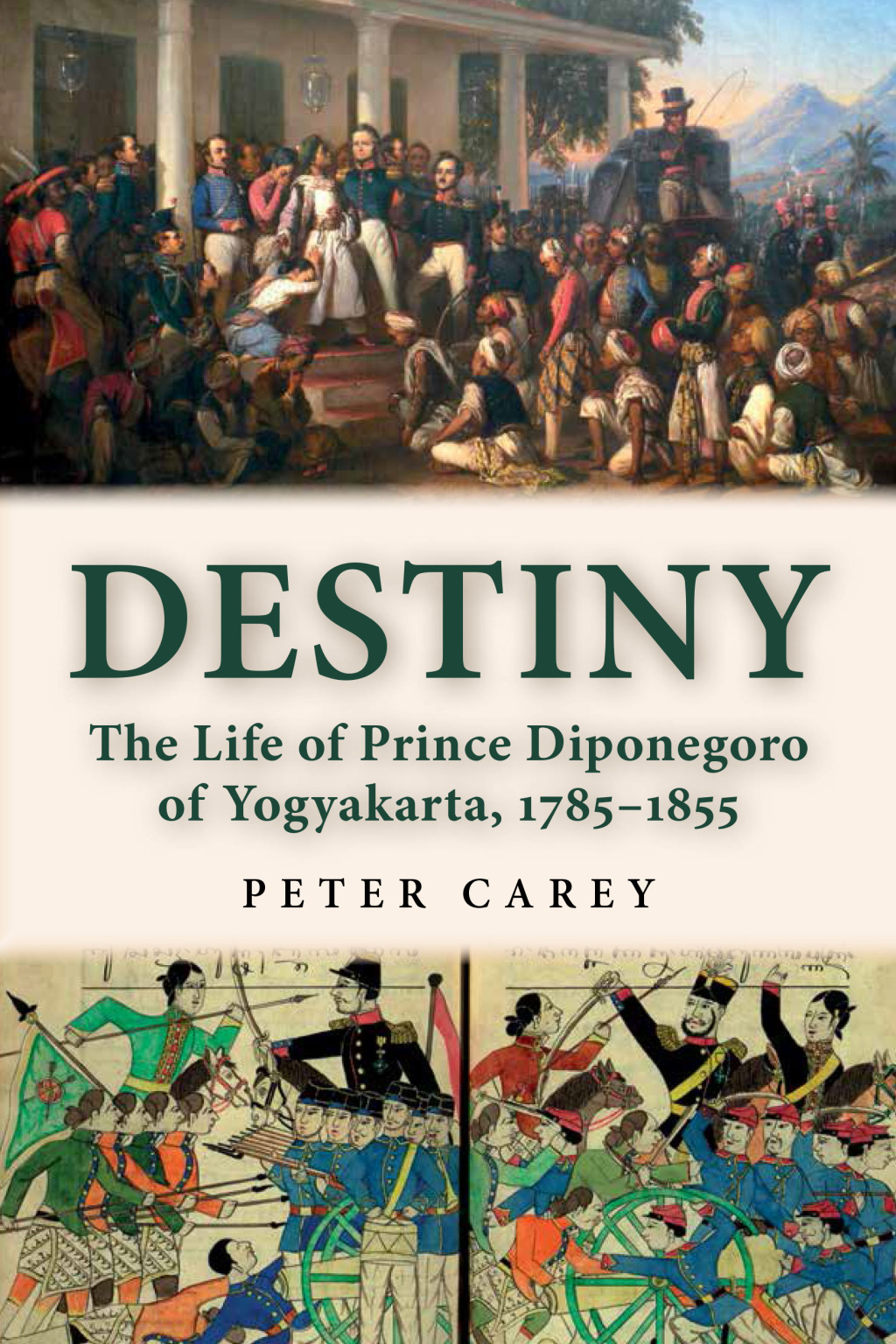 Destiny The Life of Prince Diponegoro of Yogyakarta, 1785–1855 1st Edition