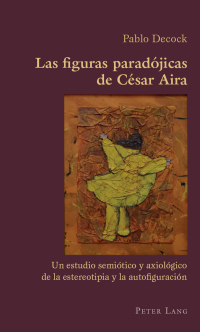 Imagen de portada: Las figuras paradójicas de César Aira 1st edition 9783034301695