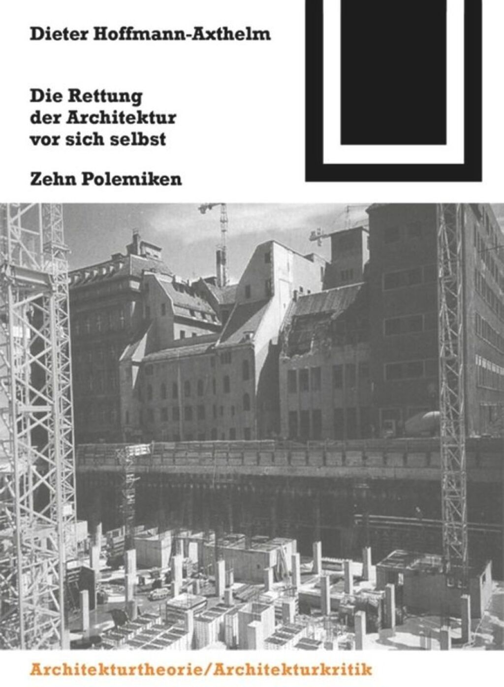 Die Rettung der Architektur vor sich selbst Zehn Polemiken 1st Edition