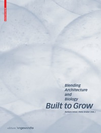 表紙画像: Built to Grow – Blending architecture and biology 1st edition 9783035609202