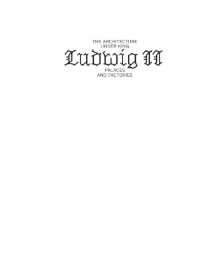 Cover image: The Architecture under King Ludwig II – Palaces and Factories 1st edition 9783035615364