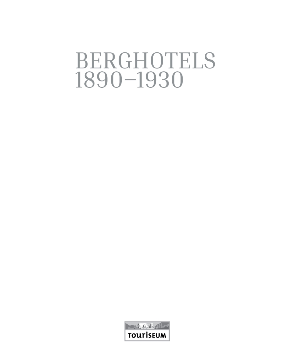 Berghotels 1890–1930: Südtirol, Nordtirol und Trentino Bauten und Projekte von Musch & Lun und Otto Schmid 1st Edition