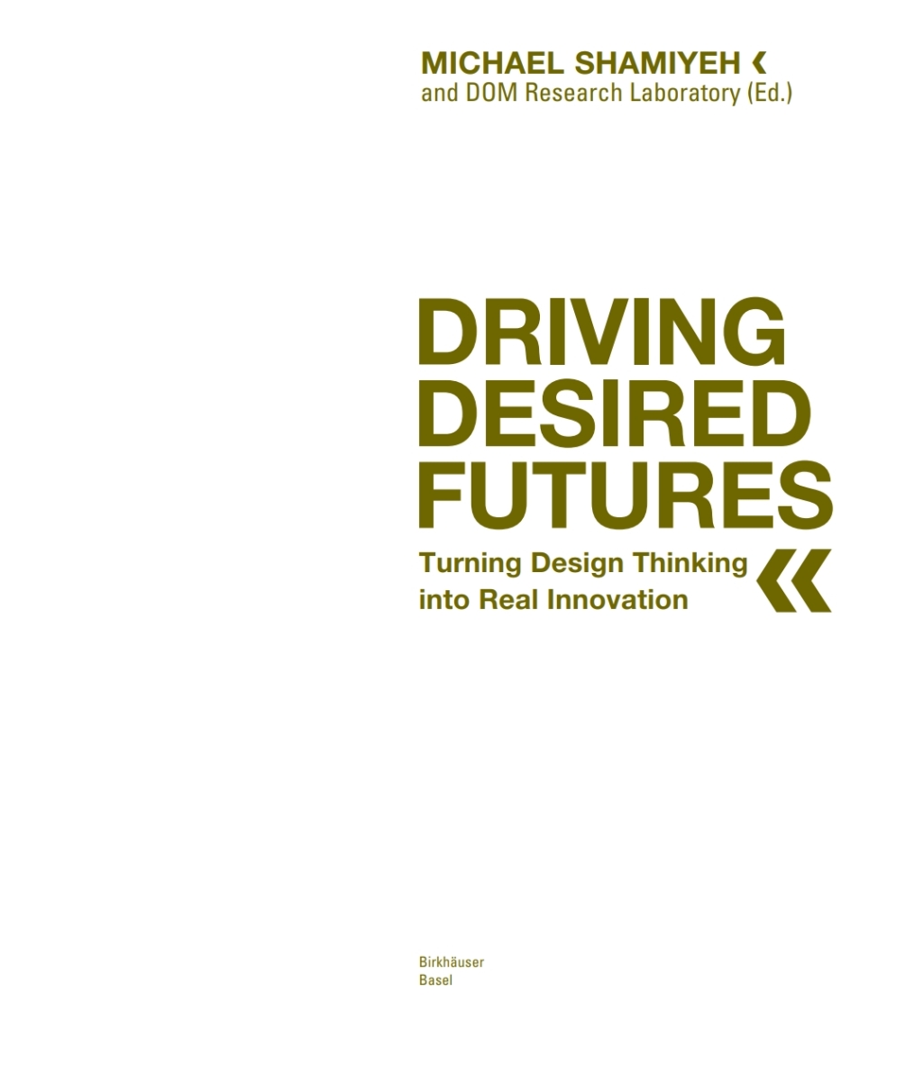 Driving Desired Futures Turning Design Thinking into Real Innovation 1st Edition