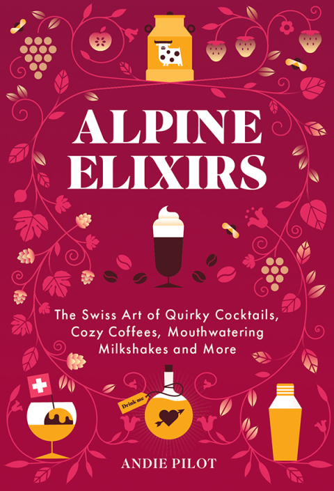 Alpine Elixirs: The Swiss Art of Quirky Cocktails, Cozy Coffees, Mouthwatering Milkshakes and More - FULL INSTANT DOWNLOAD | PDF DOCX EPUB