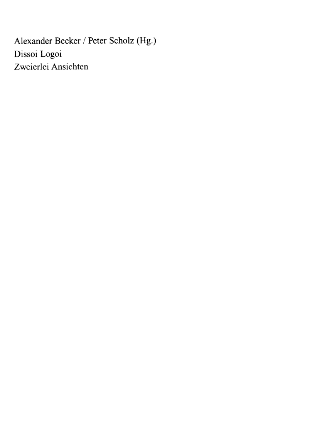 Dissoi Logoi. Zweierlei Ansichten Ein sophistischer Traktat. Text – Übersetzung – Kommentar 1st Edition