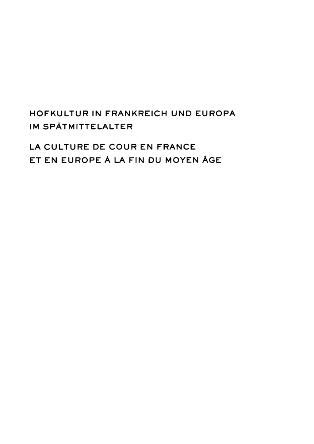 Hofkultur in Frankreich und Europa im Spätmittelalter La culture de cour en France et en Europe à la fin du Moyen-Age 1st Edition