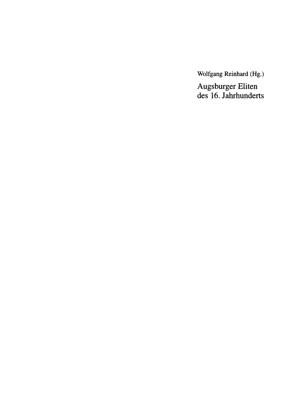 Augsburger Eliten des 16. Jahrhunderts Prosopographie wirtschaftlicher und politischer Führungsgruppen 1500–1620 1st Edition
