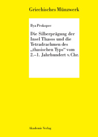 Omslagafbeelding: Die Silberprägung der Insel Thasos und die Tetradrachmen des "thasischen Typs" vom 2.-1. Jh. v. Chr. 1st edition 9783050040400