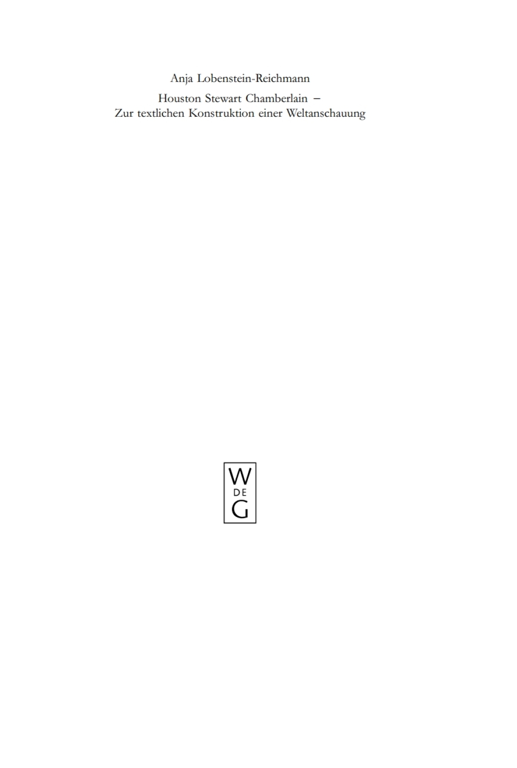 Houston Stewart Chamberlain – Zur textlichen Konstruktion einer Weltanschauung Eine sprach-, diskurs- und ideologiegeschichtliche Analyse 1st Edition