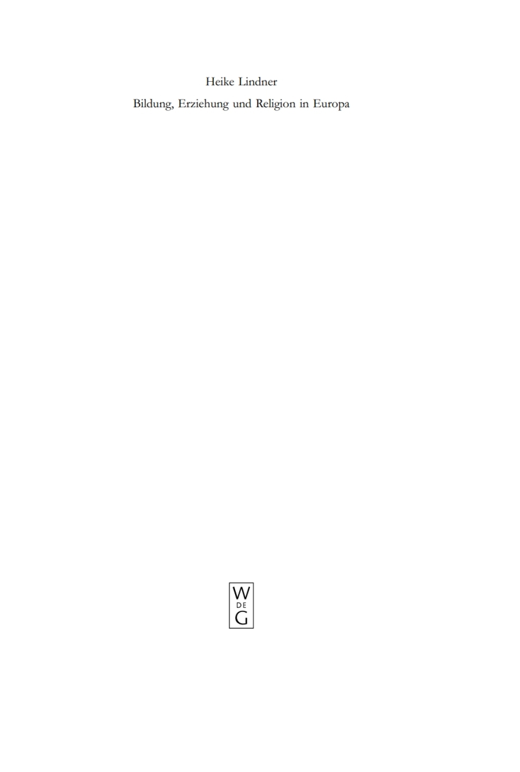 Bildung, Erziehung und Religion in Europa Politische, rechtshermeneutische und pädagogische Untersuchungen zum europäischen Bildungsauftrag in evangelischer Perspektive 1st Edition