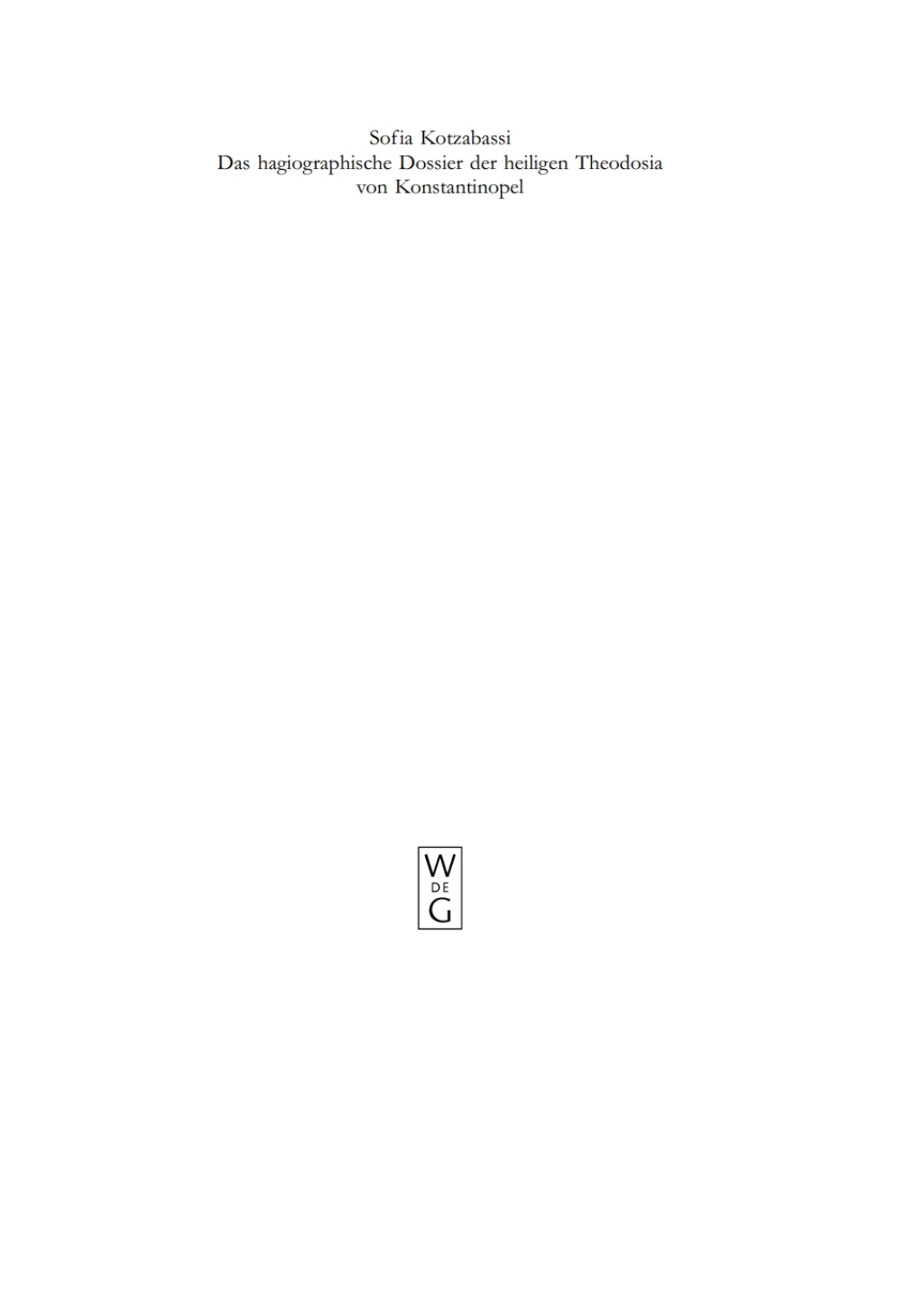 Das hagiographische Dossier der heiligen Theodosia von Konstantinopel Einleitung, Edition und Kommentar 1st Edition