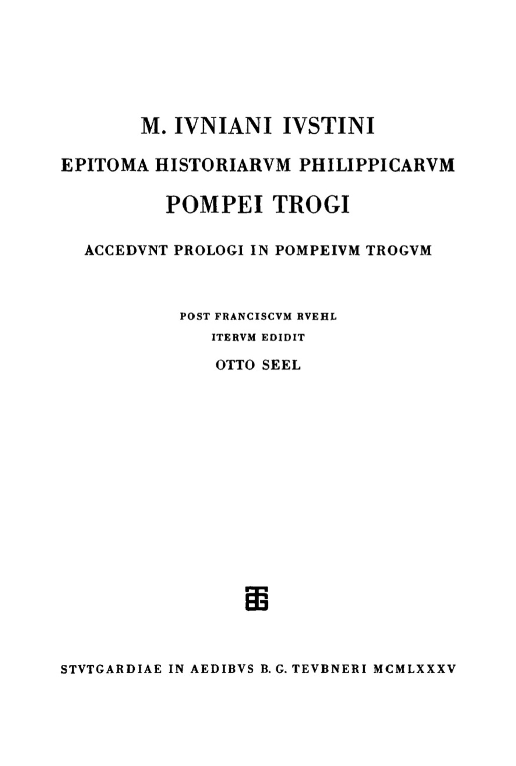 M. Iuniani Iustini epitoma Historiarum Philippicarum Pompei Trogi Aaccedunt prologi in Pompeium Trogum 1st Edition
