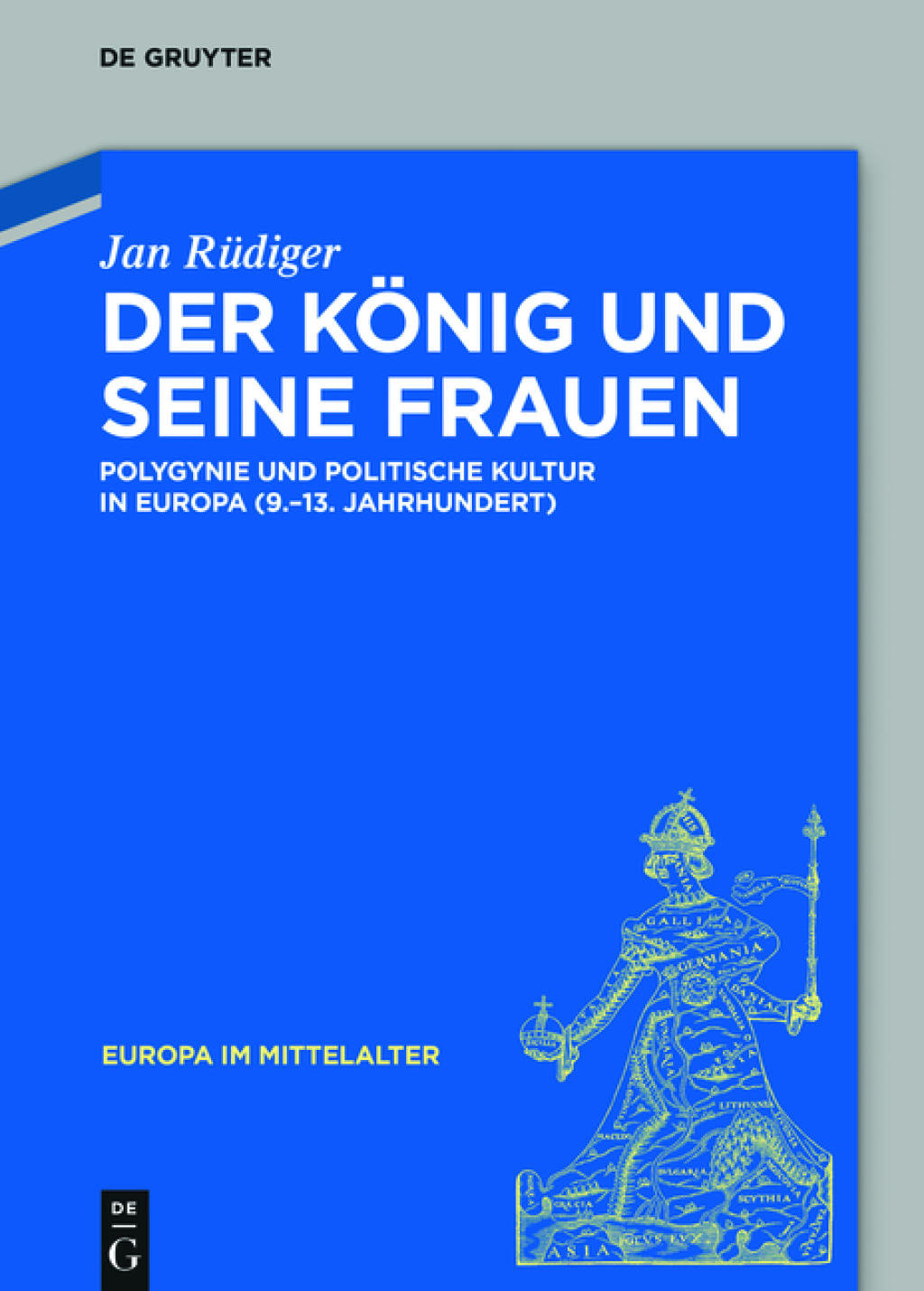 Der König und seine Frauen Polygynie und politische Kultur in Europa (9.-13. Jahrhundert) 1st Edition