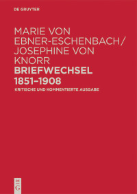 Imagen de portada: Marie von Ebner-Eschenbach / Josephine von Knorr. Briefwechsel 1851–1908 1st edition 9783050059075