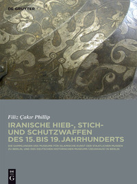 Imagen de portada: Iranische Hieb-, Stich- und Schutzwaffen des 15. bis 19. Jahrhunderts 1st edition 9783110318135