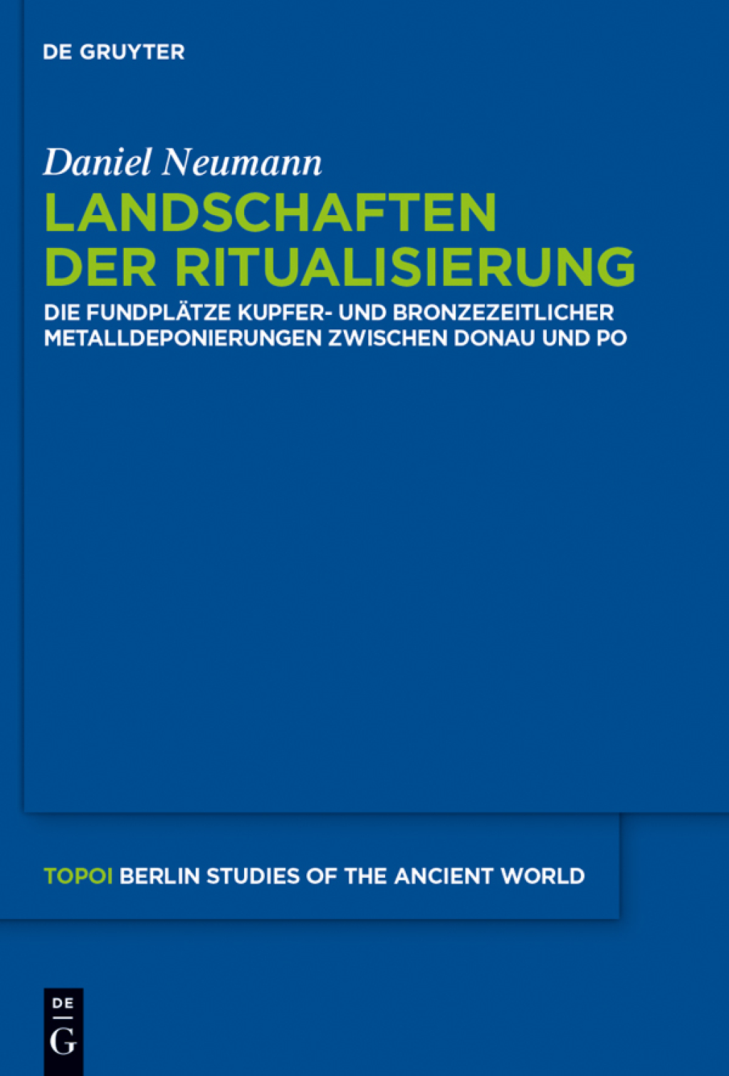 Landschaften der Ritualisierung Die Fundplätze kupfer- und bronzezeitlicher Metalldeponierungen zwischen Donau und Po 1st Edition