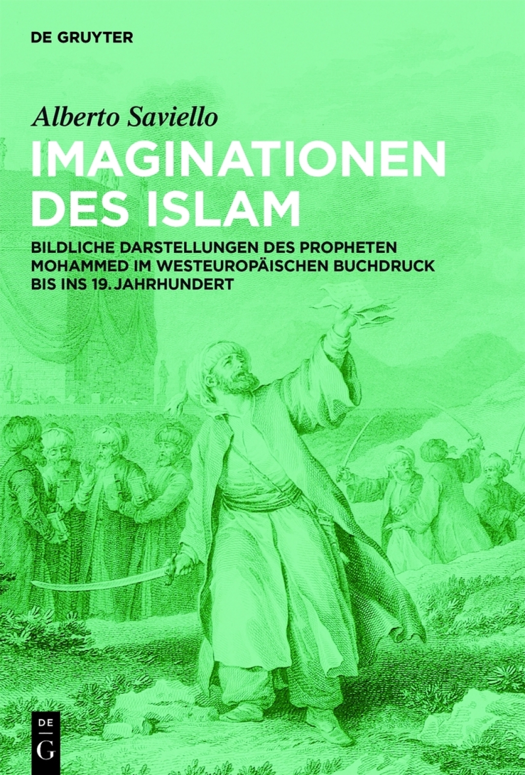 Imaginationen des Islam Bildliche Darstellungen des Propheten Mohammed im westeuropäischen Buchdruck bis ins 19. Jahrhundert 1st Edition