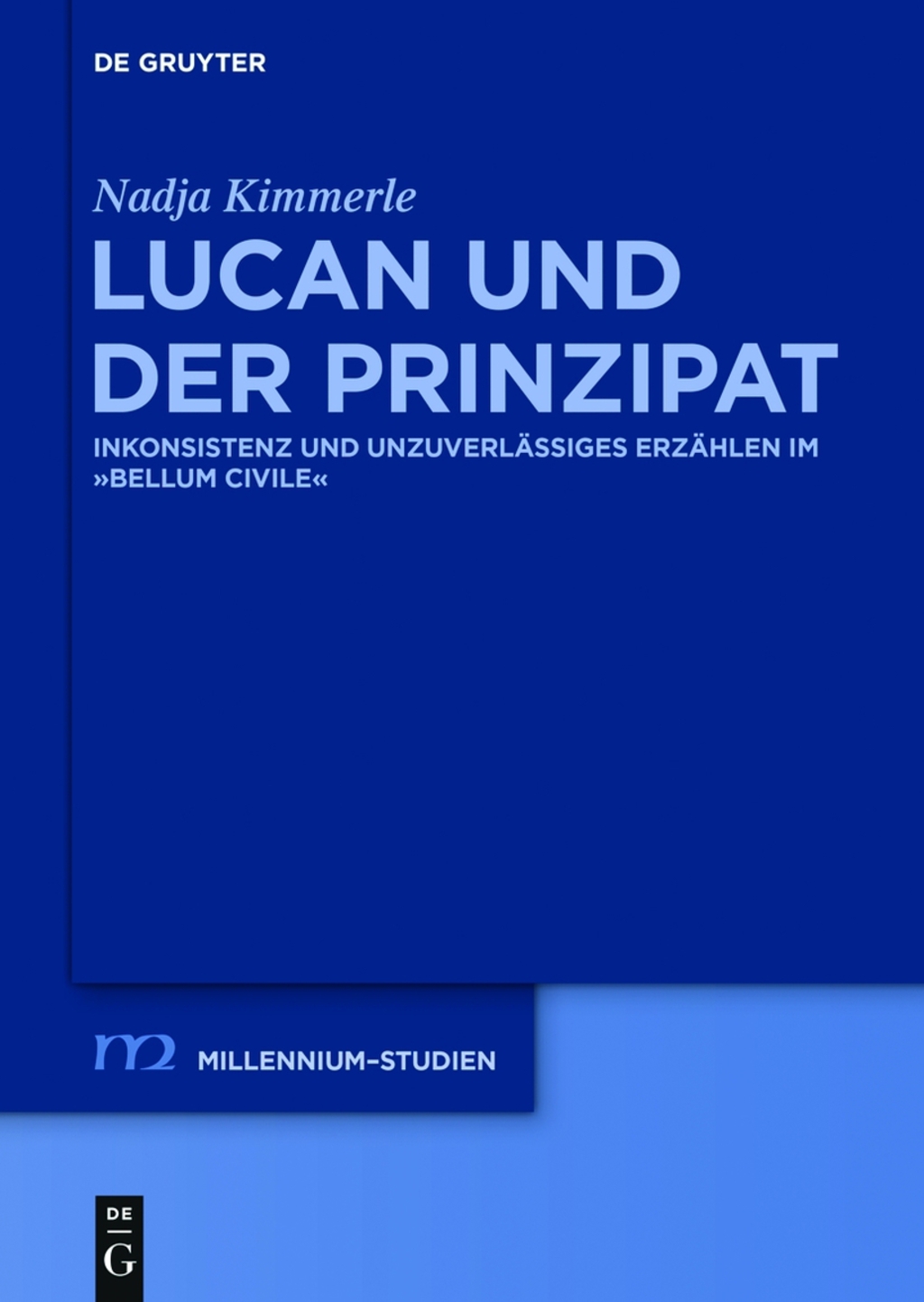 Lucan und der Prinzipat Inkonsistenz und unzuverlässiges Erzählen im “Bellum Civile” 1st Edition