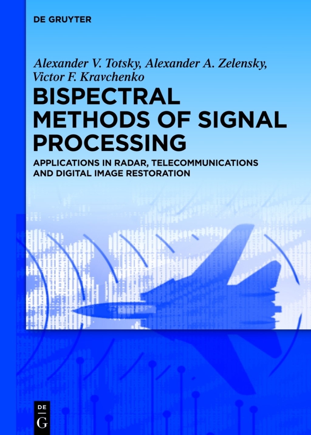 Bispectral Methods of Signal Processing Applications in Radar, Telecommunications and Digital Image Restoration 1st Edition