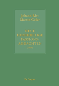 Omslagafbeelding: Johann Rist / Martin Coler, Neue Hochheilige Passions-Andachten (1664) 1st edition 9783110373790