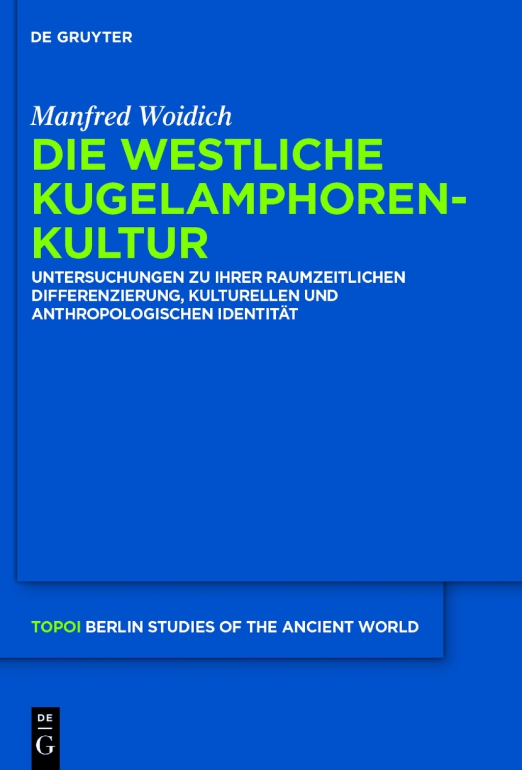 Die Westliche Kugelamphorenkultur Untersuchungen zu ihrer raum-zeitlichen Differenzierung, kulturellen und anthropologischen Identität 1st Edition
