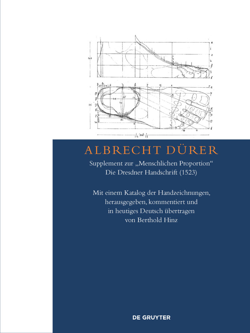Albrecht Dürer – Supplement zur „Menschlichen Proportion“. Die Dresdner Handschrift (1523) Mit einem Katalog der Handzeichnungen, herausgegeben, kommentiert und in heutiges Deutsch übertragen 1st Edition