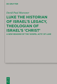 Cover image: Luke the Historian of Israel’s Legacy, Theologian of Israel’s ‘Christ’ 1st edition 9783110255393