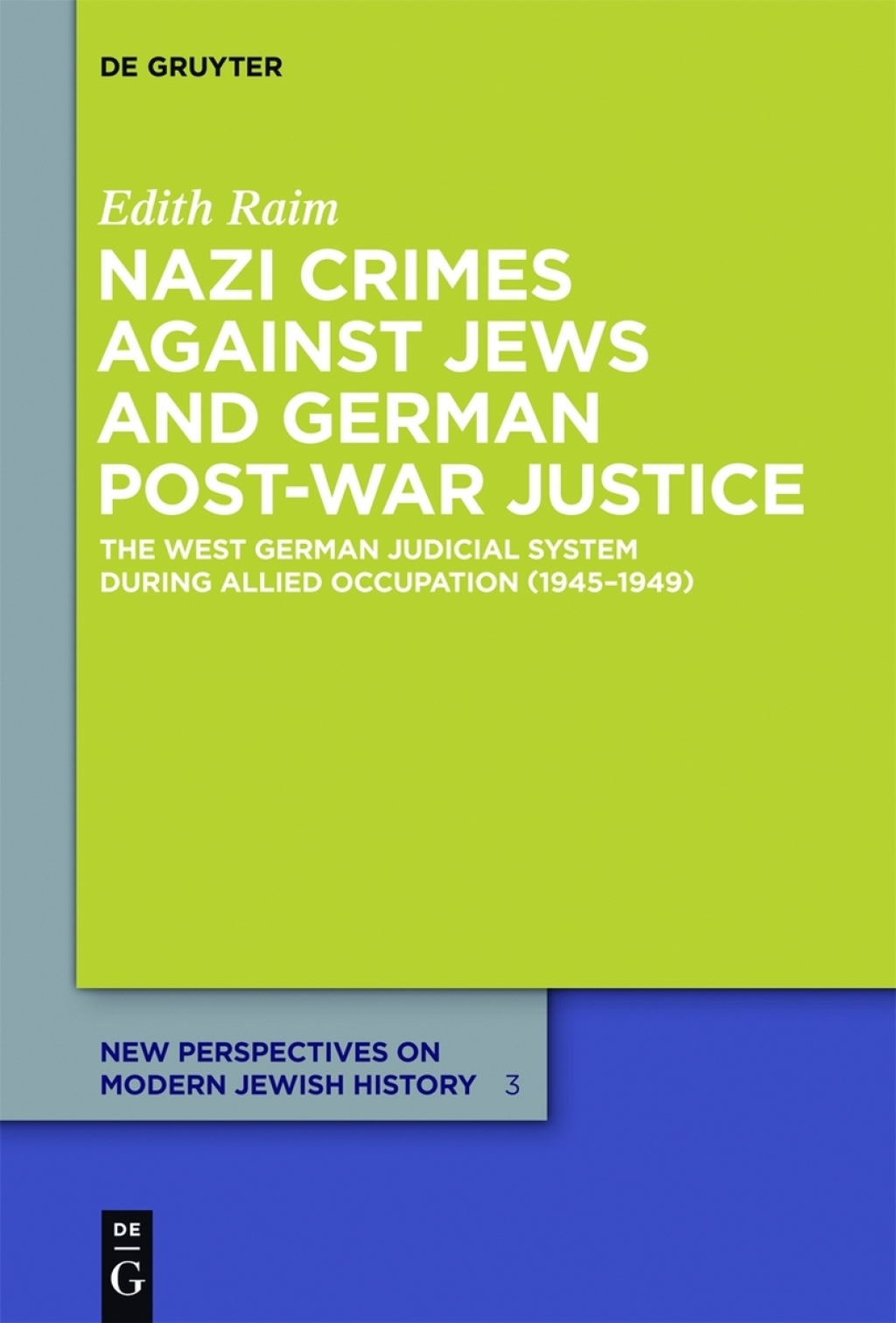 Nazi Crimes against Jews and German Post-War Justice The West German Judicial System During Allied Occupation (1945–1949) 1st Edition