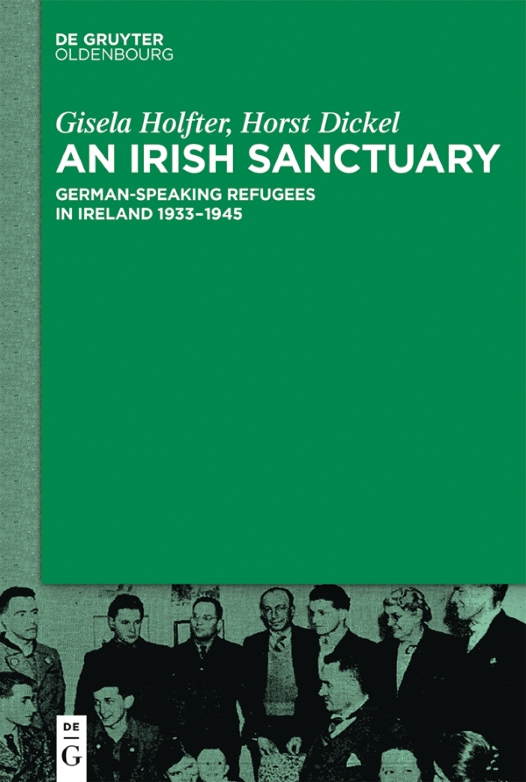 An Irish Sanctuary German-speaking Refugees in Ireland 1933–1945 1st Edition