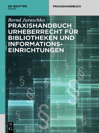 表紙画像: Praxishandbuch Urheberrecht für Bibliotheken und Informationseinrichtungen 1st edition 9783110346695