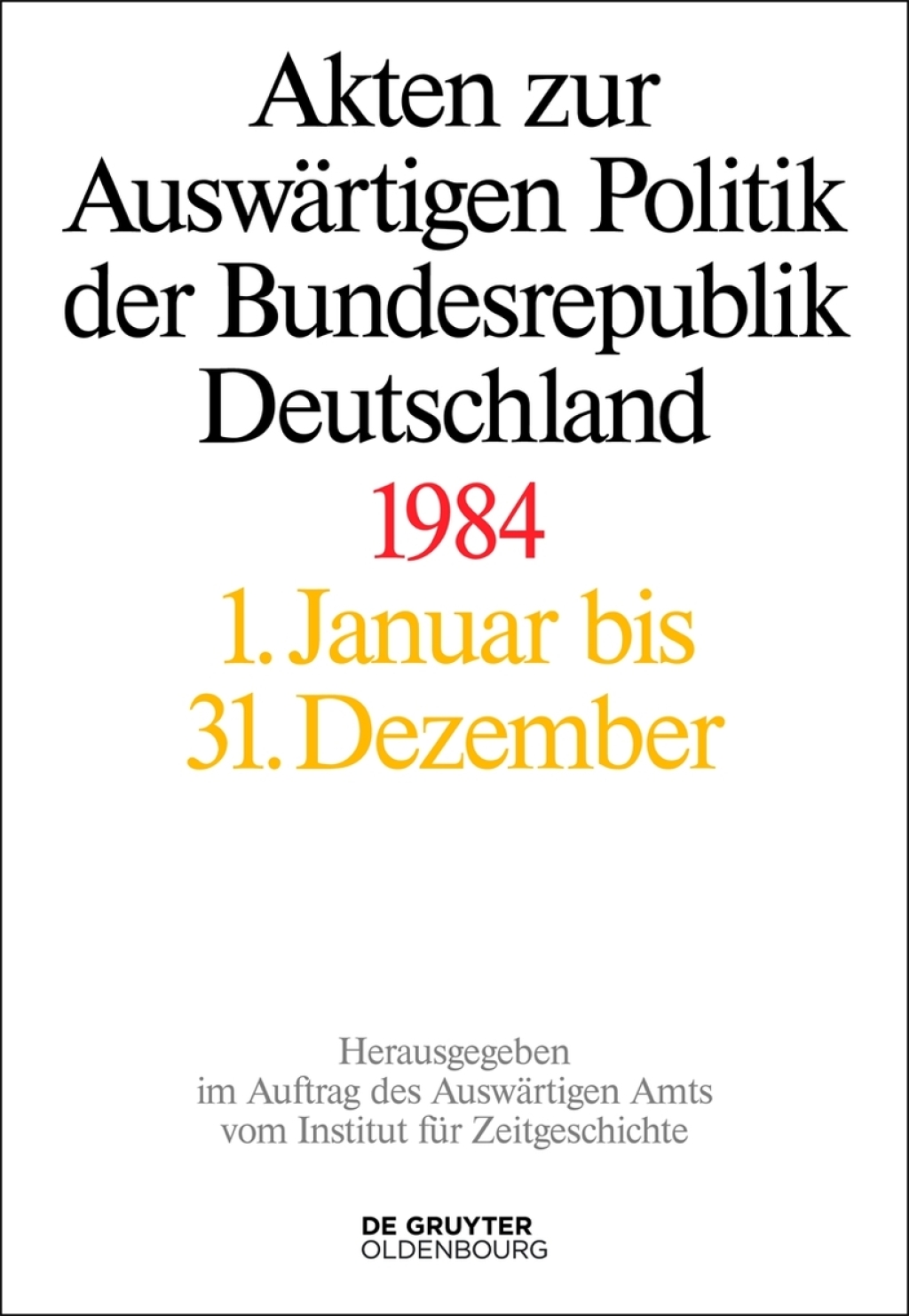 Akten zur Auswärtigen Politik der Bundesrepublik Deutschland 1984 1st Edition