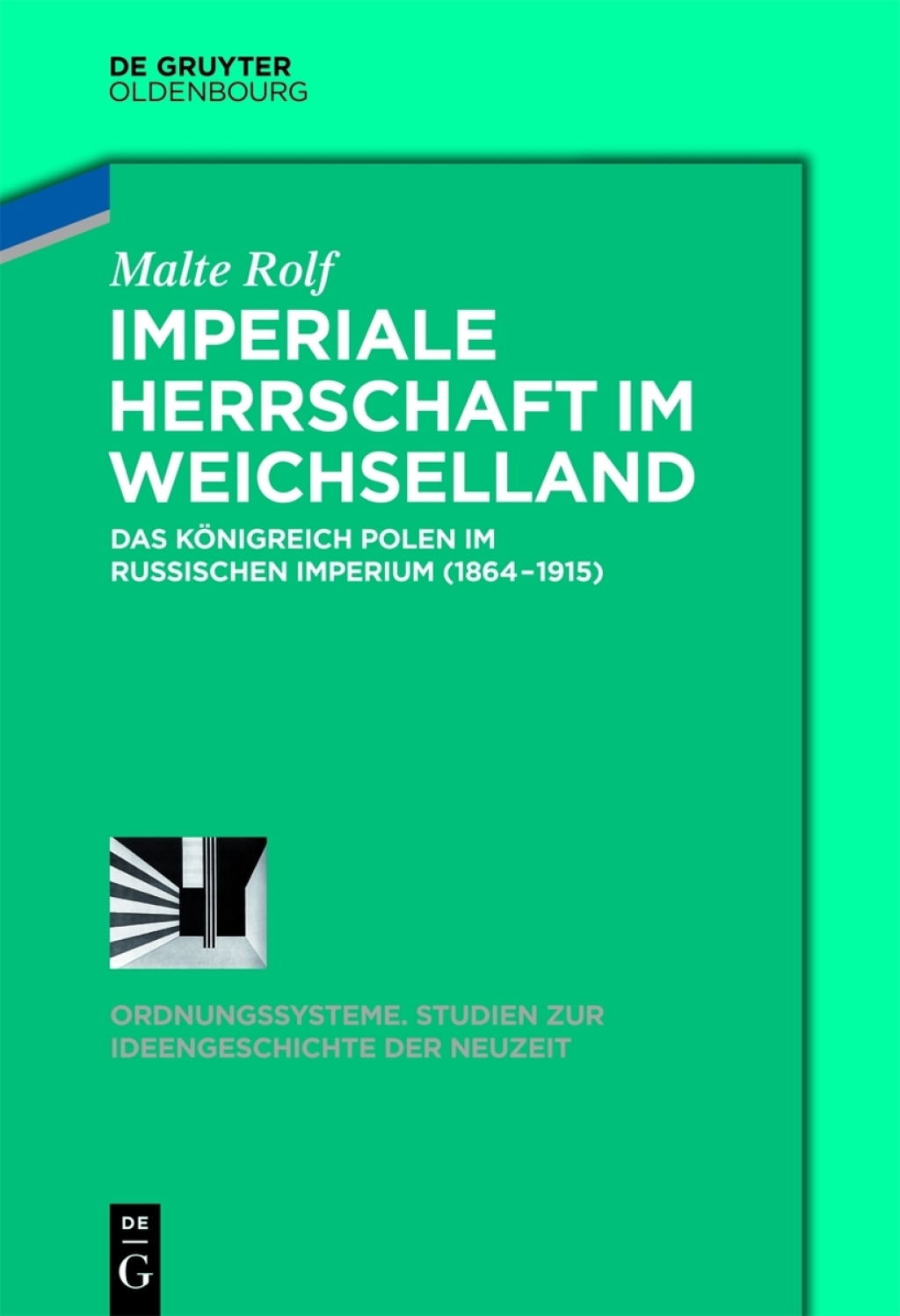 Imperiale Herrschaft im Weichselland Das Königreich Polen im Russischen Imperium (1864-1915) 1st Edition