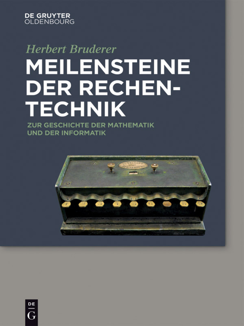Meilensteine der Rechentechnik Zur Geschichte der Mathematik und der Informatik 1st Edition