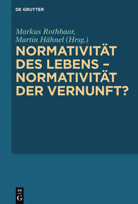 Imagen de portada: Normativität des Lebens – Normativität der Vernunft? 1st edition 9783110399578
