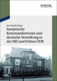 Cover image: Sowjetische Kommandanturen und deutsche Verwaltung in der SBZ und frühen DDR 1st edition 9783110377163