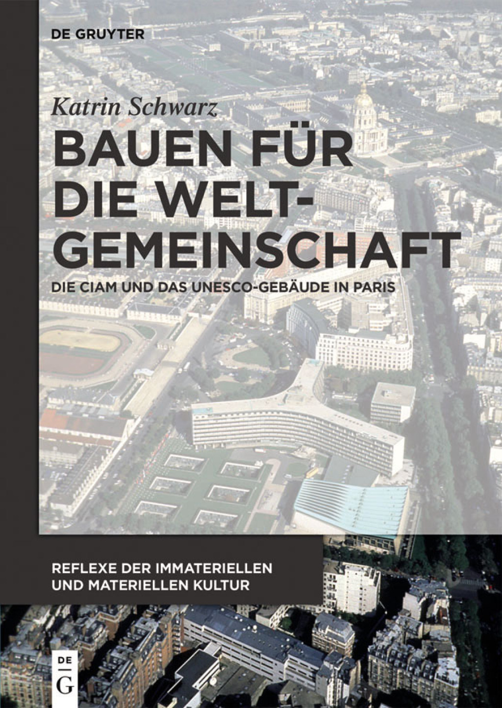 Bauen für die Weltgemeinschaft Die CIAM und das UNESCO-Gebäude in Paris 1st Edition