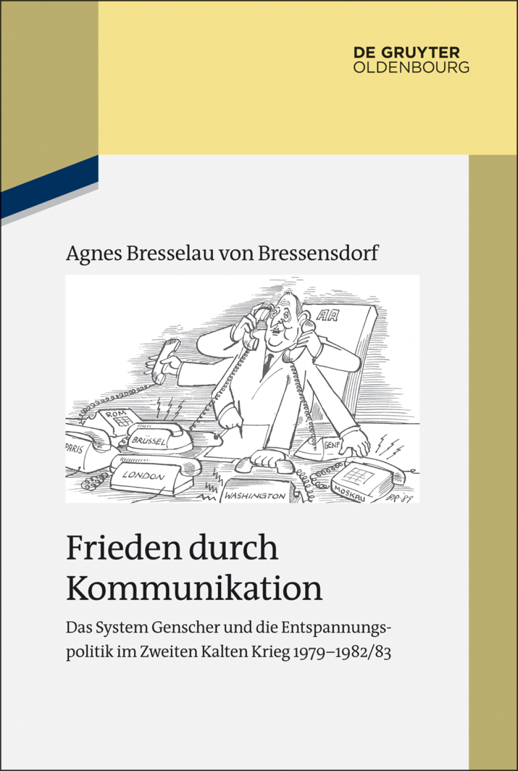 Frieden durch Kommunikation Das System Genscher und die Entspannungspolitik im Zweiten Kalten Krieg 1979–1982/83 1st Edition