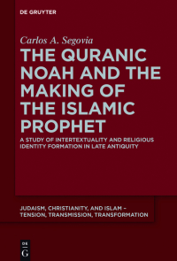 Cover image: The Quranic Noah and the Making of the Islamic Prophet 1st edition 9783110403497