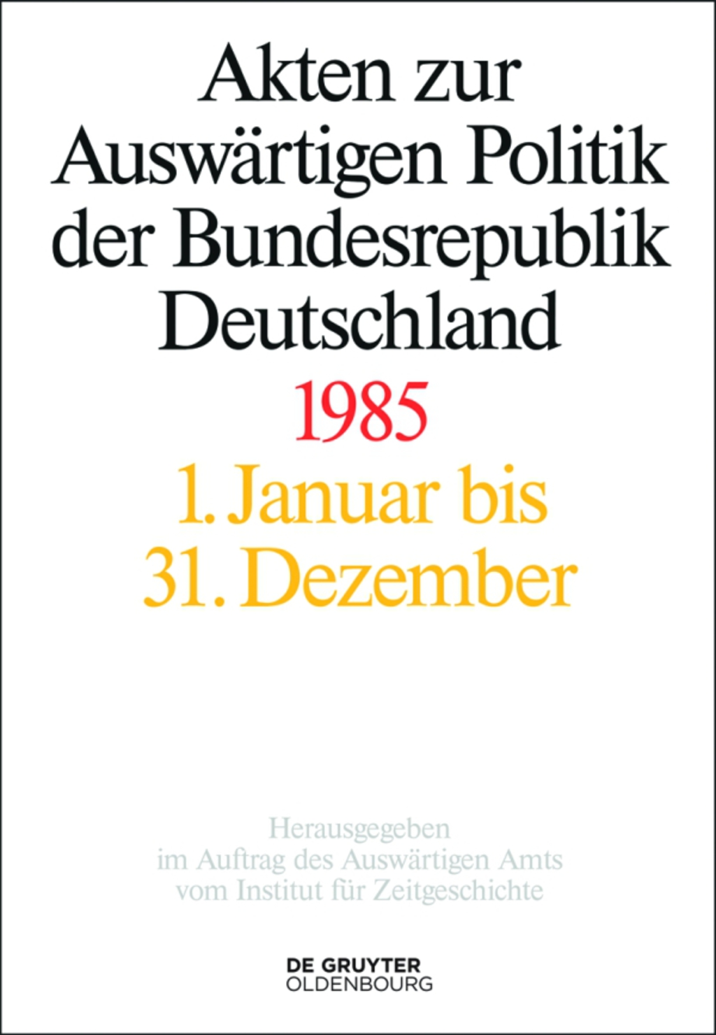 Akten zur Auswärtigen Politik der Bundesrepublik Deutschland 1985 1st Edition